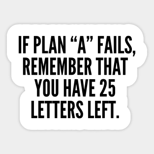 If Plan A Fails, Remember That You Have 25 Letters Left. Sticker